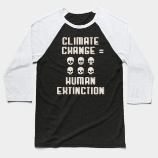 Climate change mean Human extinction Baseball T-Shirt